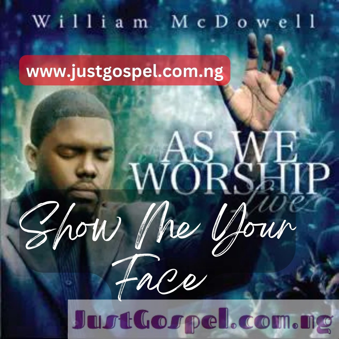William McDowell – Show Me Your Face