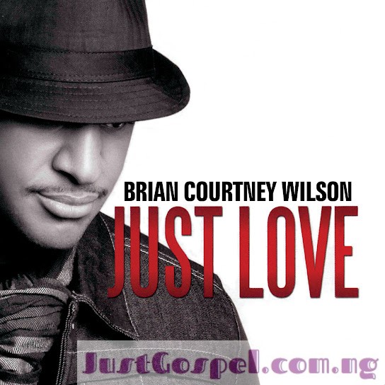 Brian Courtney Wilson – Just Love Mp3 Download, Lyrics