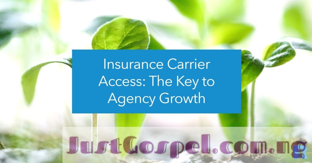 Insurance Carrier Access: The Key to Agency Growth