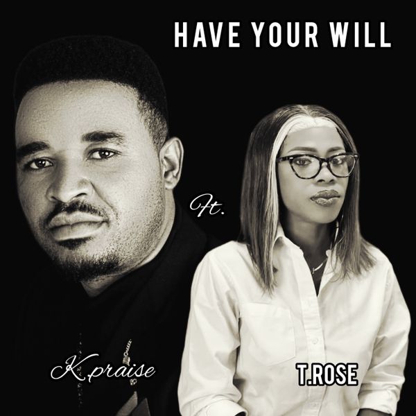 K Praise – Have Your Will