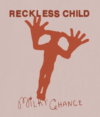 Milky Chance – Reckless Child