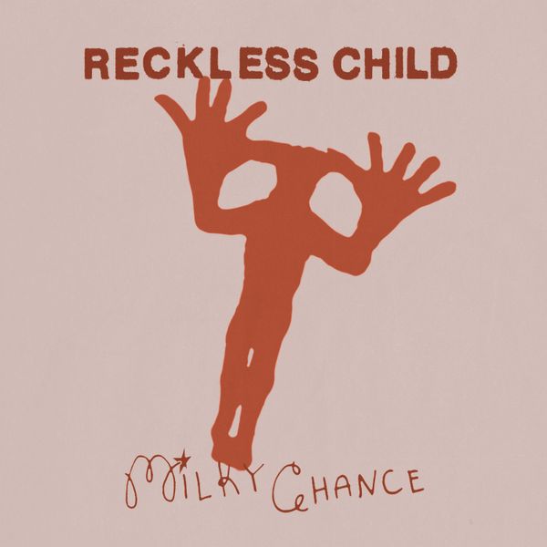 Milky Chance – Reckless Child