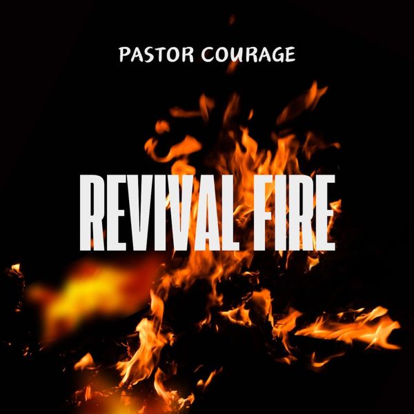 Pastor Courage – Revival Fire