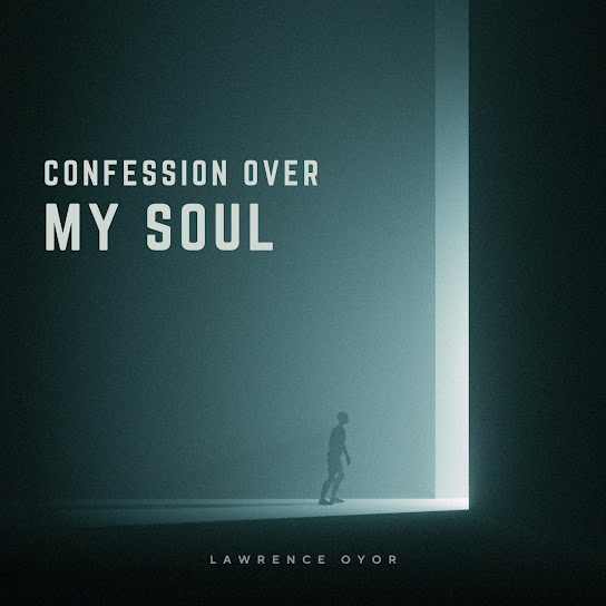 Lawrence Oyor - Confession Over My Soul