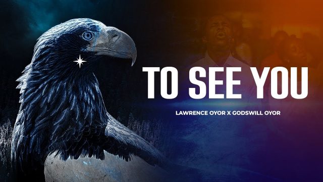 Lawrence Oyor & Godswill Oyor - To See You