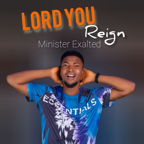 Minister Exalted – Lord You Reign