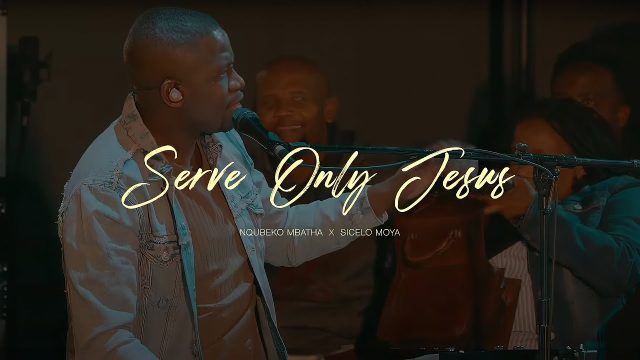 Nqubeko Mbatha - Serve Only Jesus