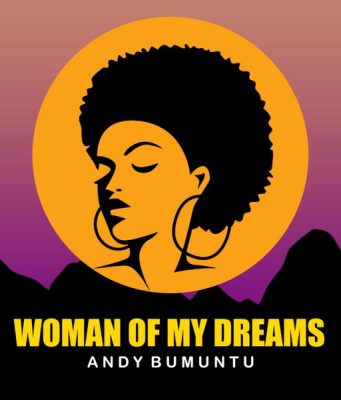 Andy Bumuntu – Woman of My Dreams